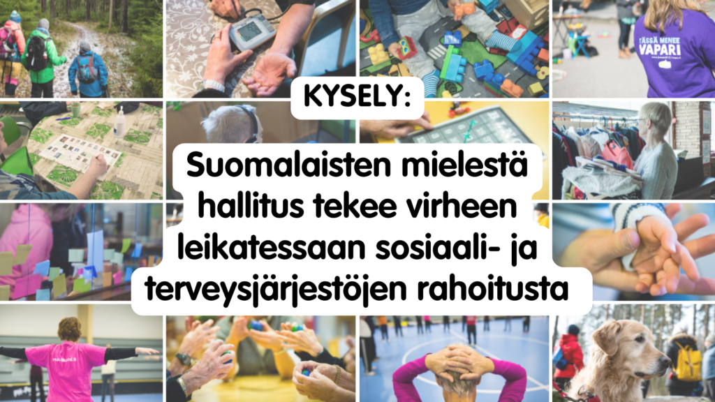 Kuvakollaasi sosiaali- ja terveysjärjestöjen erilaisista toiminnoista. Kollaasin päällä teksti: Kysely: Suomalaisten mielestä hallitus tekee virheen leikatessaan sosiaali- ja terveysjärjestöjen rahoitusta.